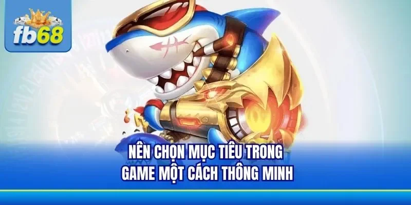 Chọn mục tiêu thông minh trong game là yếu tố cần thiết