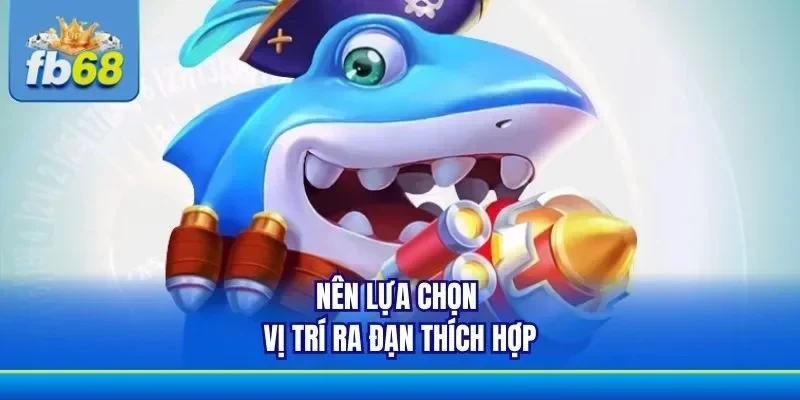 Lựa chọn vị trí trong bắn cá online rất quan trọng