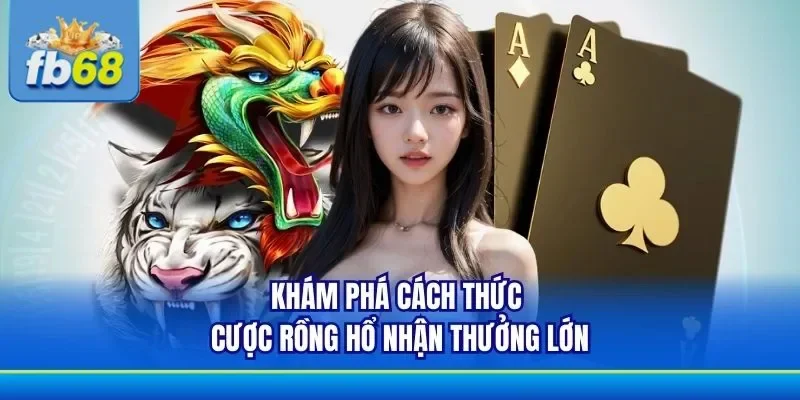 Nắm rõ cách chơi game cược Rồng Hổ thắng lớn