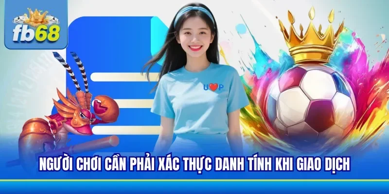 Hội viên tiến hành xác định danh tính khi giao dịch