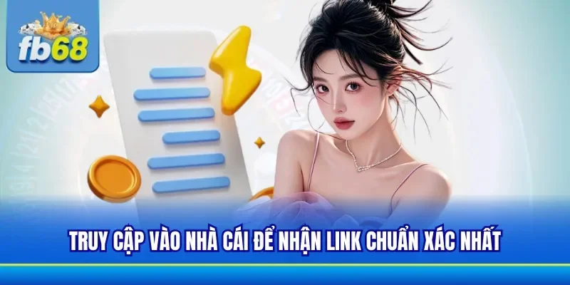 Truy cập nhà cái để nhận link vào chuẩn xác