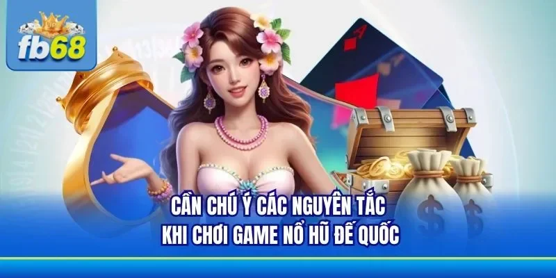 Một vài nguyên tắc cần biết khi chơi slot Đế Quốc