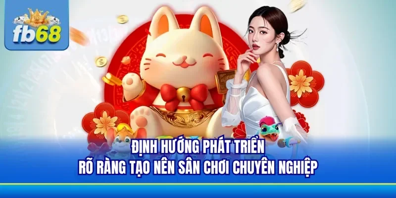 Định hướng mà nhà cái xây dựng rõ ràng