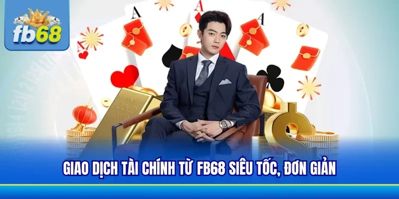 FB68 phát triển quy trình giao dịch siêu tốc