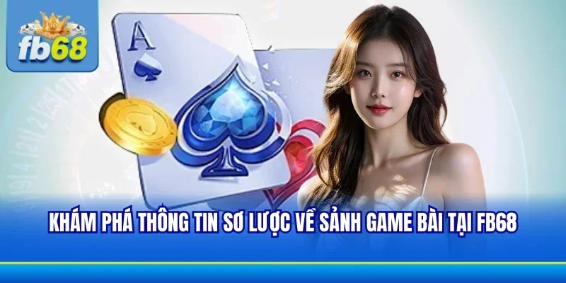 Tìm hiểu sân chơi game bài hấp dẫn sô 1 tại FB68