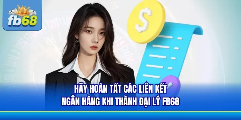 Phải liên kết ngân hàng để trở thành đại lý FB68