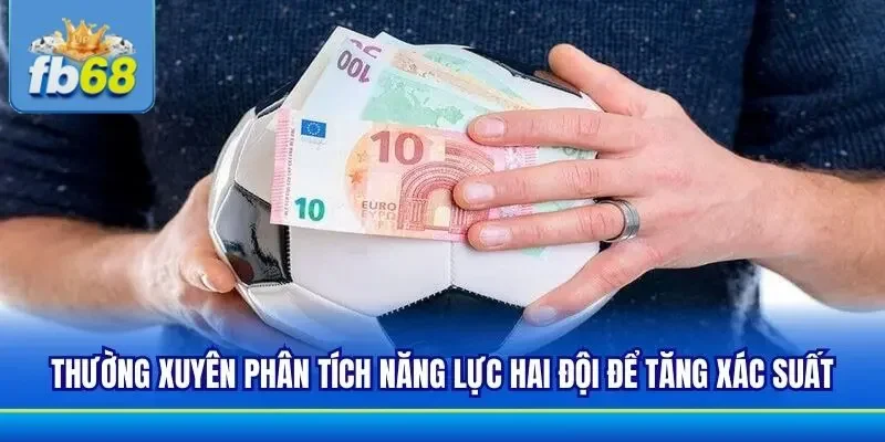 Nắm rõ và phân tích thực lực 2 đội trước khi vào kèo