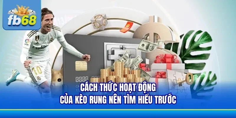 Kèo Rung có cách thức hoạt động đặc biệt