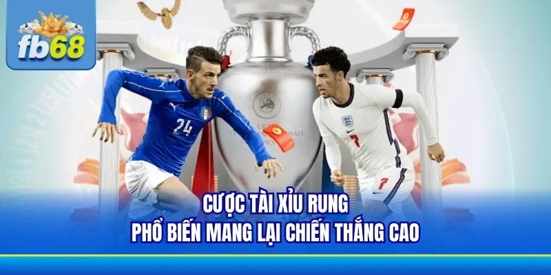 Kèo tài xỉu rung có tỷ lệ thắng và nhận thưởng lớn