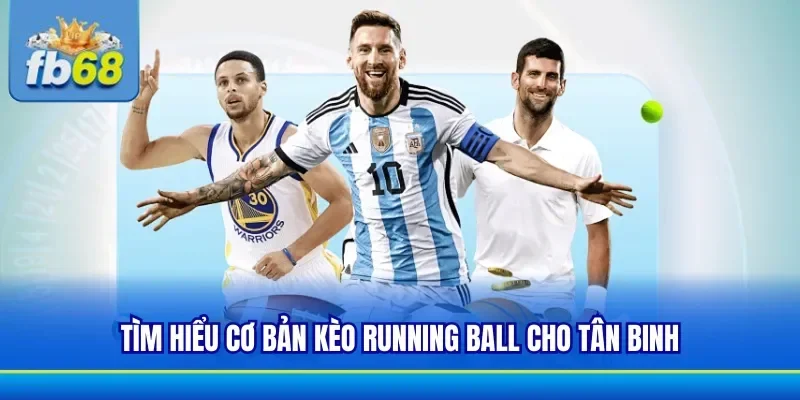Khám phá thông tin liên quan đến kèo Running Ball