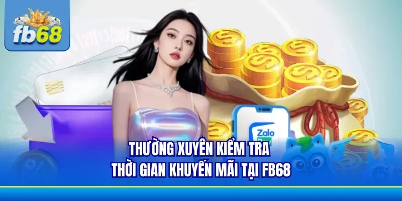 Chú ý đến thời gian nhận ưu đãi từ FB68