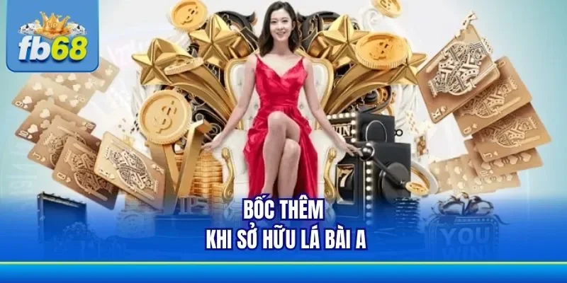 Chú ý bốc thêm bài khi sở hữu lá A