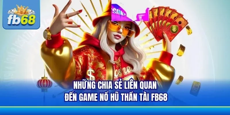 Hội viên tìm hiểu về trò chơi nổ hũ Thần Tài FB68 chơi cực hay