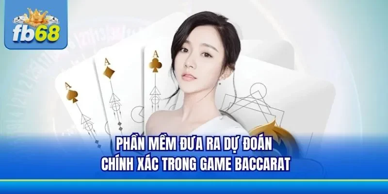 Cược game Baccarat từ phần mềm hỗ trợ có độ chính xác cao