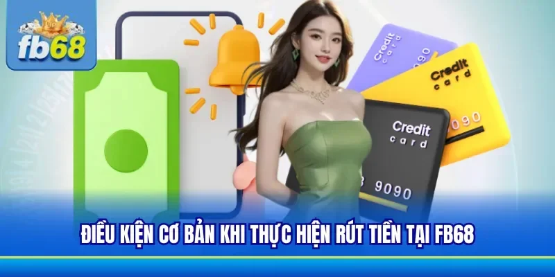 Đầy đủ các điều kiện để thực hiện rút tiền tại FB68