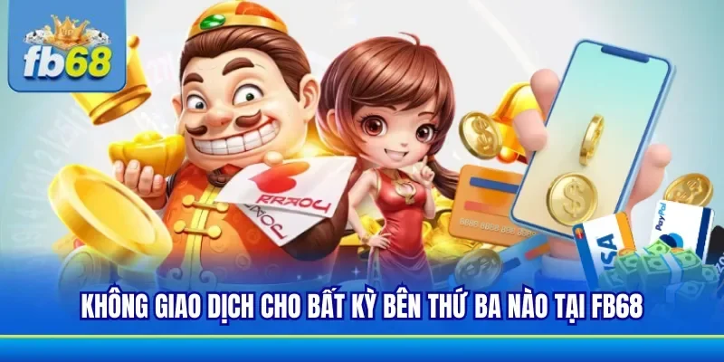 Chú ý không giao dịch cho bên thứ 3 tại FB68