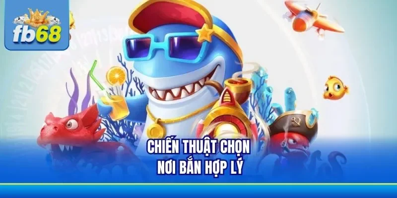 Nên chọn vị trí nổ súng hợp lý