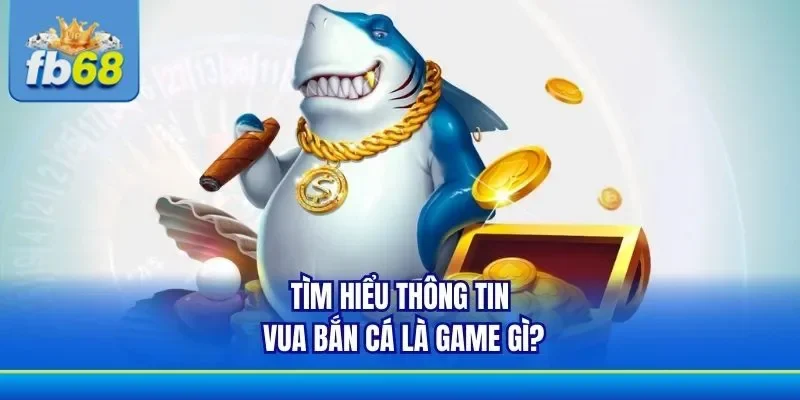 Thông tin giới thiệu về phiên bản vua bắn cá